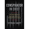 Conspirator in Chief: The Long Tradition of Conspiracy Theories in the American Presidency