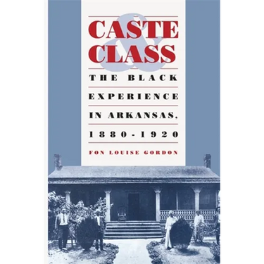 Caste and Class: The Black Experience in Arkansas, 1880-1920