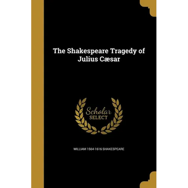 The Shakespeare Tragedy of Julius Cæsar