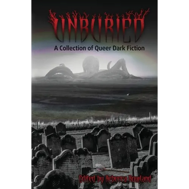 Unburied: A Collection of Queer Dark Fiction