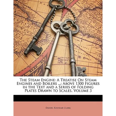 The Steam Engine: A Treatise on Steam Engines and Boilers ...: Above 1300 Figures in the Text and a Series of Folding Plates Drawn to Scales, Volume 3