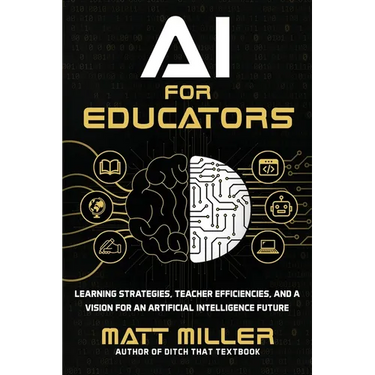 AI for Educators: Learning Strategies, Teacher Efficiencies, and a Vision for an Artificial Intelligence Future