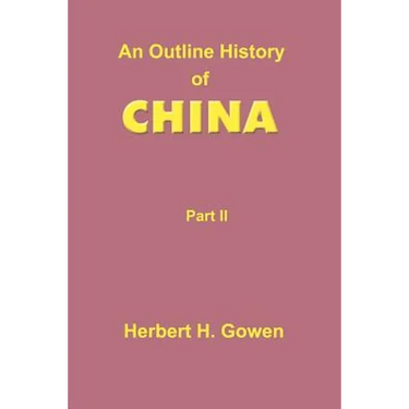 An Outline History of China: Part II: From the Manchu Conquest to the Recognition of the Republic A.D. 1913
