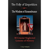 The Folly of Repetition and the Wisdom of Remembrance: 30 Crucial Neglected Lessons of History