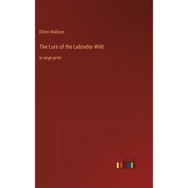 The Lure of the Labrador Wild: in large print
