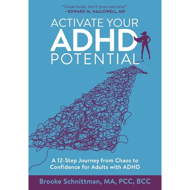 Activate Your ADHD Potential: A 12 Step Journey From Chaos to Confidence for Adults With ADHD