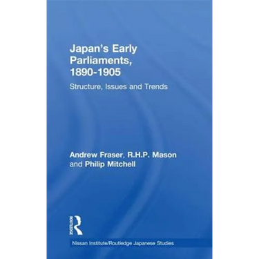 Japan's Early Parliaments, 1890-1905: Structure, Issues and Trends