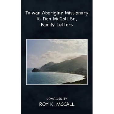Taiwan Aborigine Missionary R. Don Mccall Sr., Family Letters