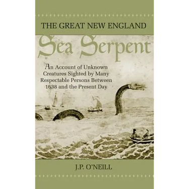 The Great New England Sea Serpent: An Account of Unknown Creatures Sighted by Many Respectable Persons Between 1638 and the Present Day