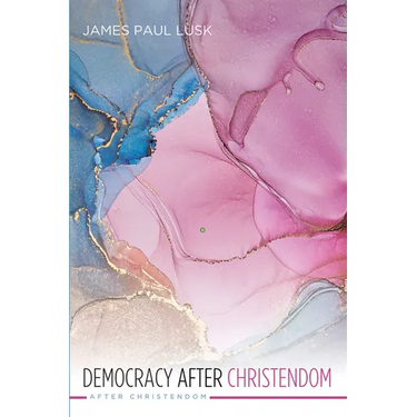 Democracy After Christendom