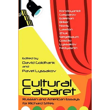 Cultural Cabaret: Russian and American Essays for Richard Stites