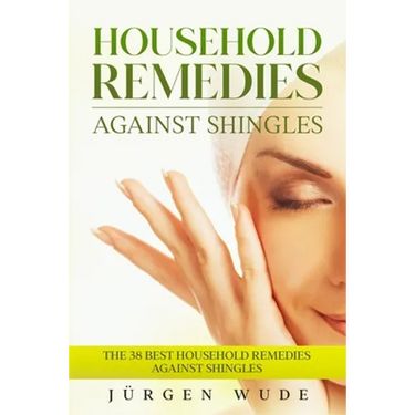Household remedies against shingles: The 38 Best Household Remedies Against Shingles