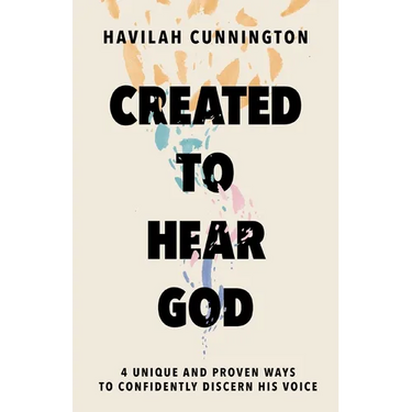 Created to Hear God: 4 Unique and Proven Ways to Confidently Discern His Voice