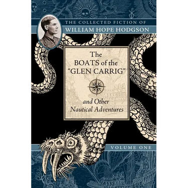 The Boats of the Glen Carrig and Other Nautical Adventures: The Collected Fiction of William Hope Hodgson, Volume 1