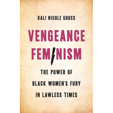 Vengeance Feminism: The Power of Black Women's Fury in Lawless Times