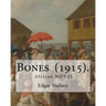 Bones (1915). By: Edgar Wallace: Bones. Being Further Adventures in Mr. Commissioner Sanders' Country
