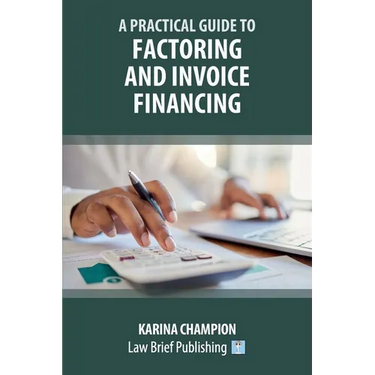 A Practical Guide to Factoring and Invoice Financing