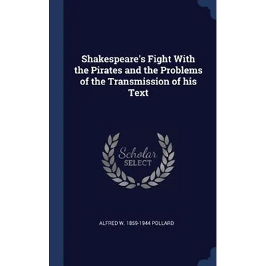 Shakespeare's Fight With the Pirates and the Problems of the Transmission of his Text