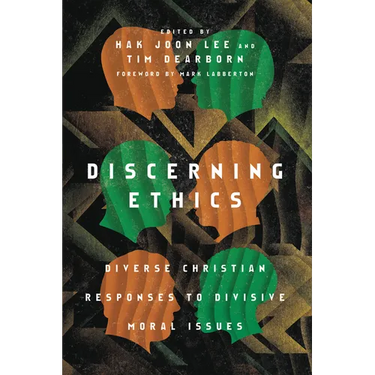 Discerning Ethics: Diverse Christian Responses to Divisive Moral Issues