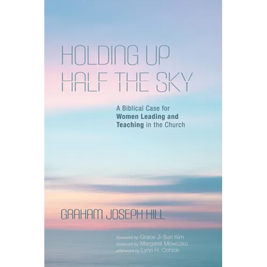 Holding Up Half the Sky: A Biblical Case for Women Leading and Teaching in the Church