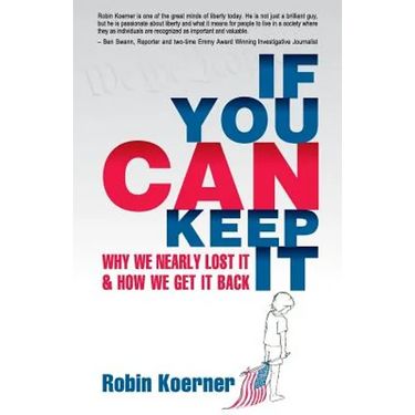 If You Can Keep It: Why We Nearly Lost It & How We Get It Back