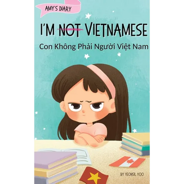 I'm Not Vietnamese (Con Không Phải Người Việt Nam): A Story About Identity, Language Learning, and Building Confidence Through