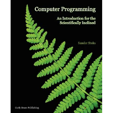 Computer Programming: An Introduction for the Scientifically Inclined