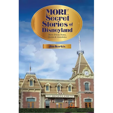 More Secret Stories of Disneyland: More Trivia Notes, Quotes, and Anecdotes