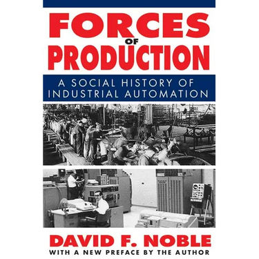 Forces of Production: A Social History of Industrial Automation