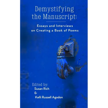 Demystifying the Manuscript: Essays and Interviews on Creating a Book of Poems