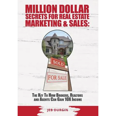 MILLION DOLLAR SECRETS for REAL ESTATE, MARKETING and SALES: The Key to How Brokers, Realtors and Agents Can Gain 10x Income