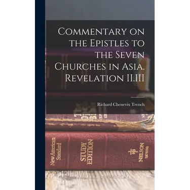 Commentary on the Epistles to the Seven Churches in Asia. Revelation II.III