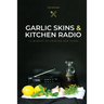 Garlic Skins and Kitchen Radio 12 Months of Cooking and Tunes