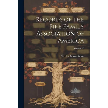 Records of the Pike Family Association of America; Volume 10
