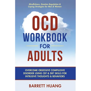 OCD Workbook for Adults: Overcome Obsessive Compulsive Disorder Using CBT & DBT Skills for Disruptive Thoughts & Behaviors Mindfulness, Emotion Regula