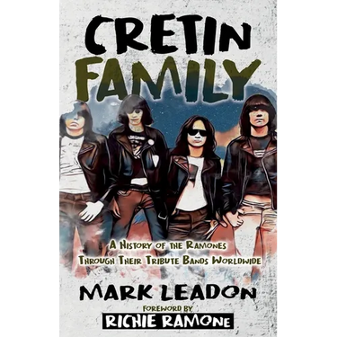 Cretin Family: A History of the Ramones Through Their Tribute Bands Worldwide