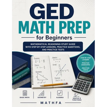 GED Math Prep for Beginners: Mathematical Reasoning Study Guide with Step-by-Step Lessons, Practice Questions, and Practice Tests