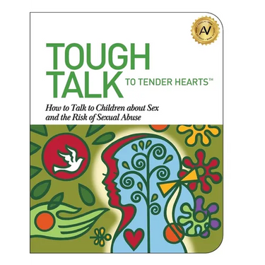Tough Talk to Tender Hearts: How to Talk to Children about Sex and the Risk of Sexual Abuse