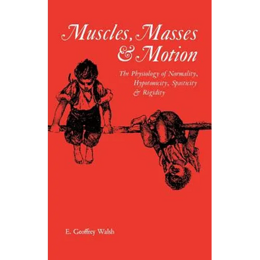 Muscles, Masses and Motion: The Physiology of Normality, Hypotonicity, Spasticity and Rigidity