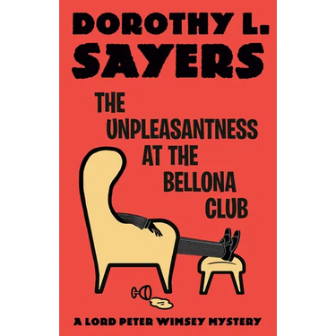 The Unpleasantness at the Bellona Club: A Lord Peter Wimsey Mystery