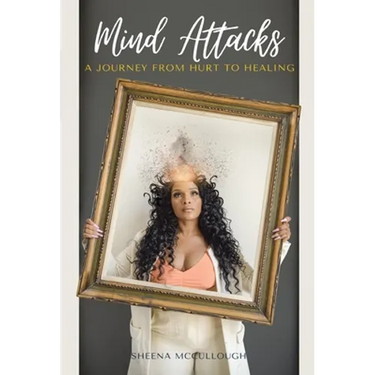 Mind Attacks: A Journey From Hurt To Healing