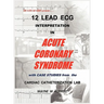 12 Lead ECG Interpretation in Acute Coronary Syndrome with Case Studies from the Cardiac Catheterization Lab