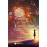 Managing Extreme Technological Risk