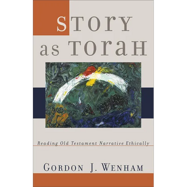 Story as Torah: Reading Old Testament Narrative Ethically