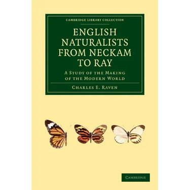 English Naturalists from Neckam to Ray: A Study of the Making of the Modern World