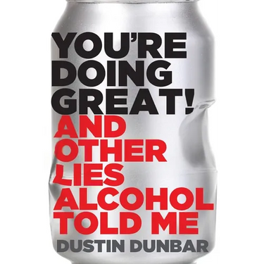 You're Doing Great!: And Other Lies Alcohol Told Me