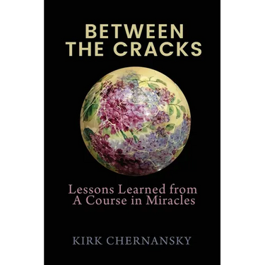 Between The Cracks: Lessons Learned from A Course in Miracles