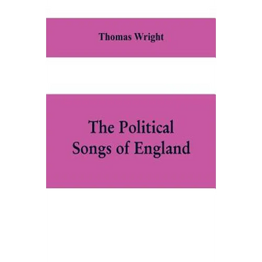 The political songs of England, from the reign of John to that of Edward II