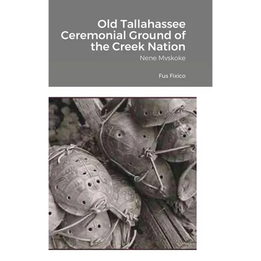 Old Tallahassee Ceremonial Ground of the Creek Nation: Nene Mvskoke