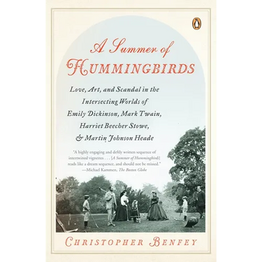 A Summer of Hummingbirds: Love, Art, and Scandal in the Intersecting Worlds of Emily Dickinson, Mark Twain, Harriet Beecher Stowe, and Martin Johnson
